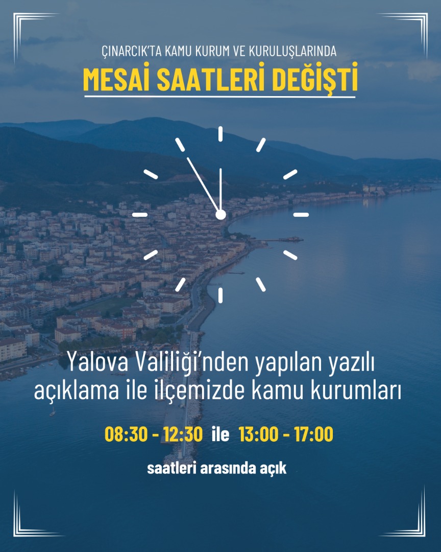 ÇINARCIK'TA KAMU KURUM VE KURULUŞLARININ MESAİ SAATLERİ DEĞİŞTİ