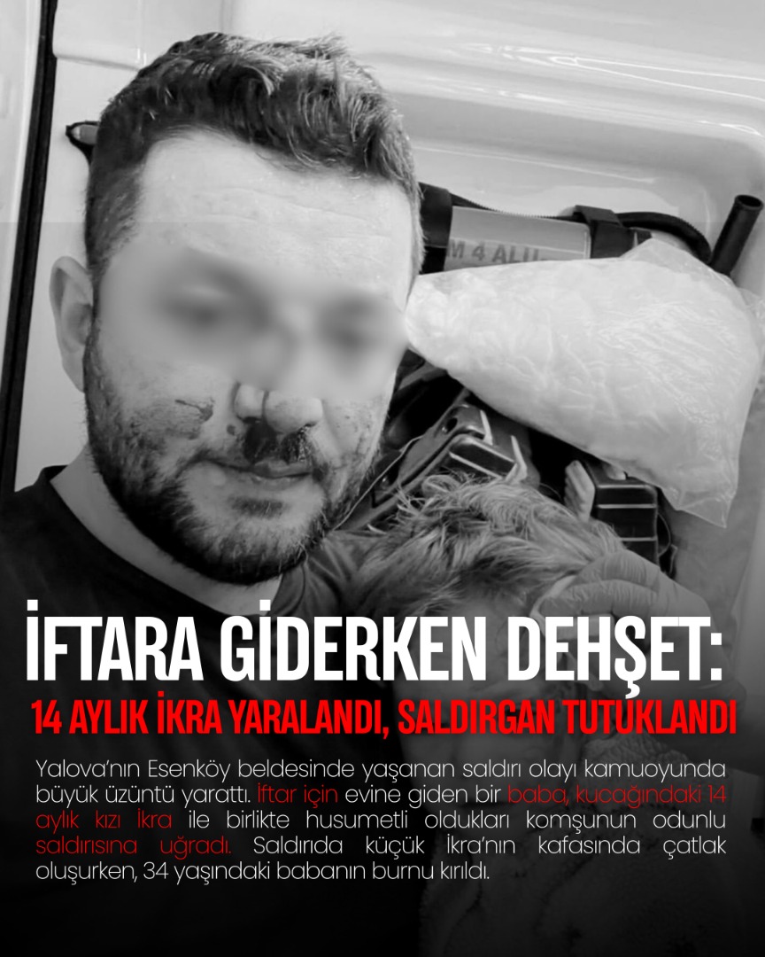 İFTARA GİDERKEN DEHŞET: 14 AYLIK İKRA YARALANDI, SALDIRGAN TUTUKLANDI